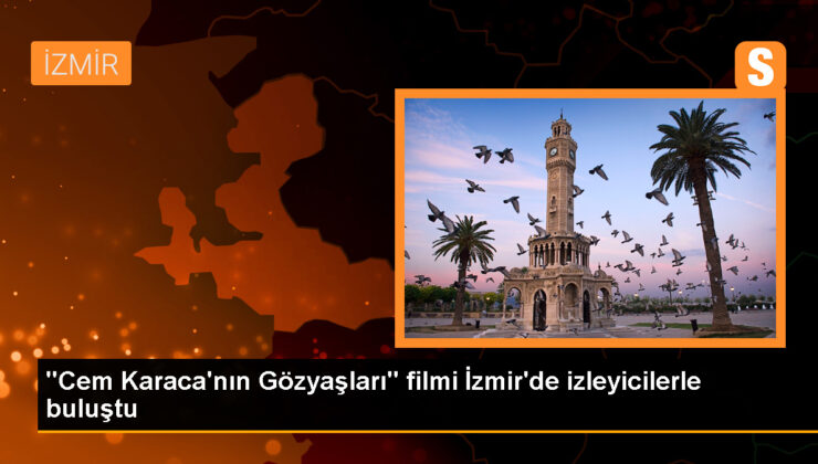 Cem Karaca’nın Gözyaşları filmi İzmir’de özel gösterimi yapıldı