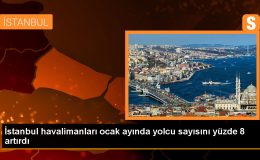 İstanbul ve Sabiha Gökçen Havalimanları Yolcu Sayısını Artırdı