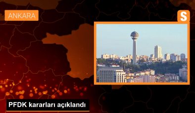 PFDK kararları açıklandı